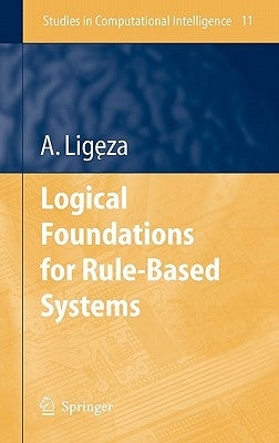 Logical Foundations for Rule-Based Systems by Ligeza, Antoni
