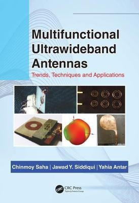 Multifunctional Ultrawideband Antennas: Trends, Techniques and Applications by Saha, Chinmoy