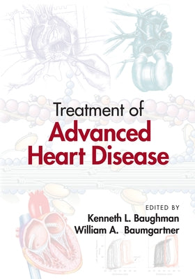 Treatment of Advanced Heart Disease by Baughman, Kenneth L.