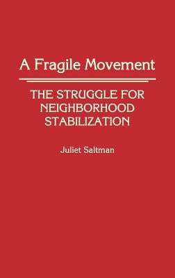 A Fragile Movement: The Struggle for Neighborhood Stabilization by Saltman, Juliet