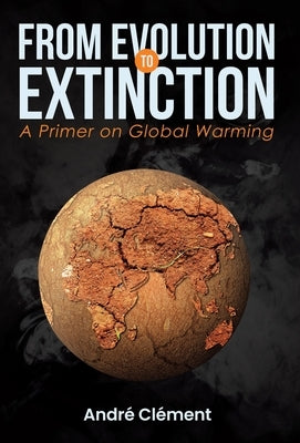 From Evolution to Extinction: A Primer on Global Warming by Clément, André