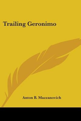 Trailing Geronimo by Mazzanovich, Anton B.