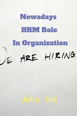 Nowadays HRM Role In Organization by Lok, John