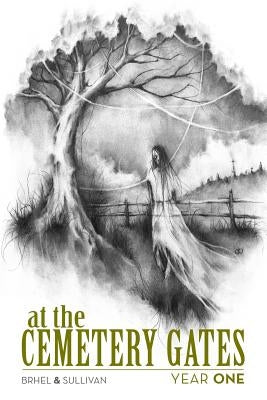 At The Cemetery Gates: Year One by Brhel, John