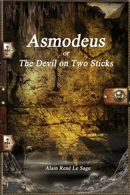 Asmodeus: or, The Devil on Two Sticks by Le Sage, Alain René