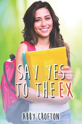 Say Yes to the Ex by Crofton, Abby
