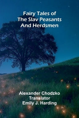 Fairy Tales of the Slav Peasants and Herdsmen by Chodzko, Alexander