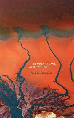 The Mining Camps of the Mouth by Kalamaras, George