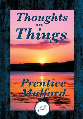 Thoughts are Things by Mulford, Prentice