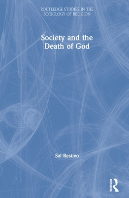 Society and the Death of God by Restivo, Sal