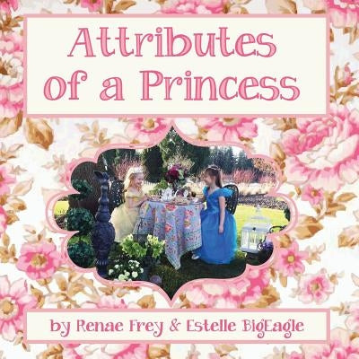 Attributes Of A Princess by Renae, Frey