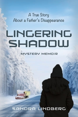 Lingering Shadow: A True Story About a Father's Disappearance - Mystery Memoir by Lindberg, Sandra