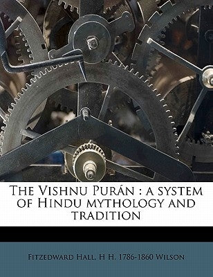 The Vishnu Purán: A System of Hindu Mythology and Tradition Volume 2 by Wilson, H. H. 1786-1860