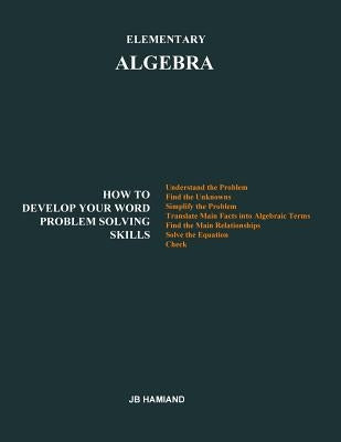 Elementary ALGEBRA: How to Develop Your Word Problem Solving Skills by Hamiand, Jb