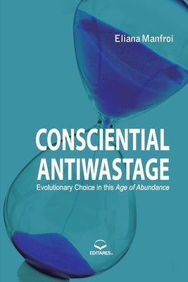 Consciential Antiwastage - Evolutionary Choices in the Age by Manfroi, Eliana