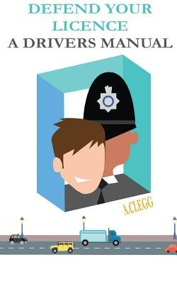 Defend Your Licence: A Driver's Manual by Clegg, Andrea