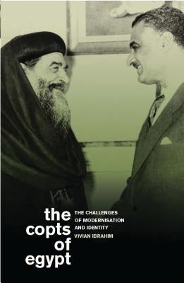 The Copts of Egypt: The Challenges of Modernisation and Identity by Ibrahim, Vivian