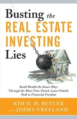 Busting the Real Estate Investing Lies: Build Wealth the Smart Way: Through the Most Time-Tested, Least Volatile Path to Financial Freedom by Vreeland, Jimmy