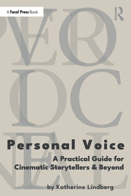 Personal Voice: A Practical Guide for Cinematic Storytellers and Beyond by Lindberg, Katherine