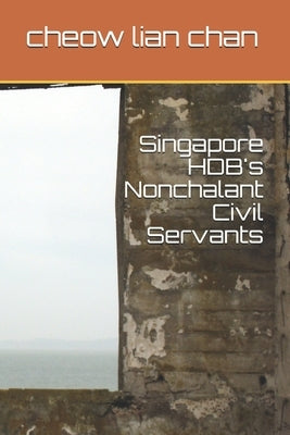 Singapore HDB's Nonchalant Civil Servants by Chan, Cheow Lian