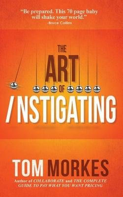 The Art of Instigating by Morkes, Tom