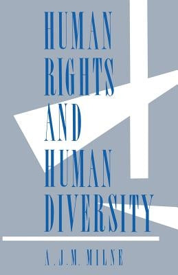 Human Rights and Human Diversity: An Essay in the Philosophy of Human Rights by Milne, A. J. M.