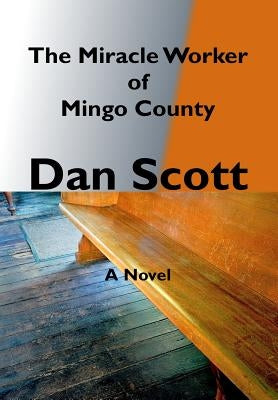 The Miracle Worker of Mingo County by Scott, Dan