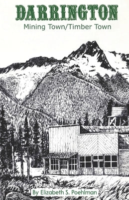 Darrington: Mining Town/Timber Town by Poehlman, Elizabeth S.