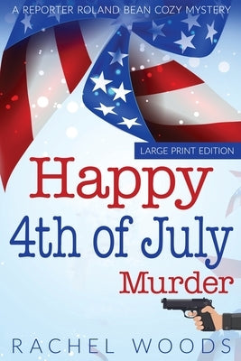 Happy 4th of July Murder: Large Print Edition by Woods, Rachel
