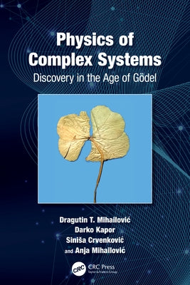Physics of Complex Systems: Discovery in the Age of Gödel by Mihailovic, Dragutin