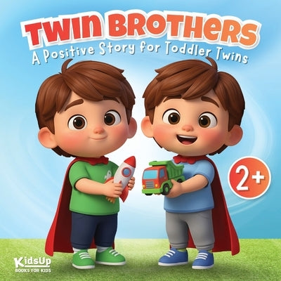 Twin Brothers Book for Toddlers and Kids Ages 2-6: A Positive Story for Twins Celebrating Individuality, Bonding & Growing Together by Publishing, Kidsup