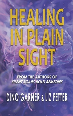 Healing in Plain Sight by Garner, Dino