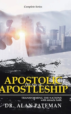 The Age of Apostolic Apostleship: Complete Series by Pateman, Alan