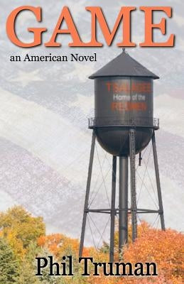 Game: an American Novel by Truman, Phil
