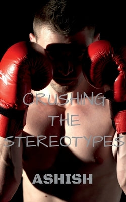 Crushing the Stereotypes by Dhatwalia, Ashish