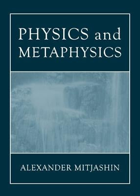 Physics and Metaphysics by Mitjashin, Alexander