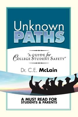 Unknown Paths: A Guide To College Student Safety by McLain, C. E.