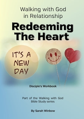 Walking with God in Relationship - Redeeming the Heart by Winbow, Sarah