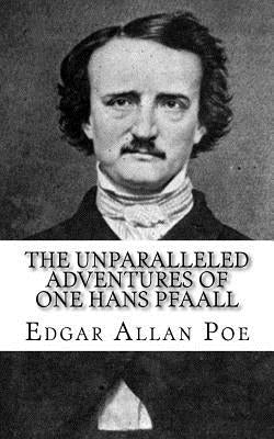 The Unparalleled Adventures of One Hans Pfaall by Poe, Edgar Allan