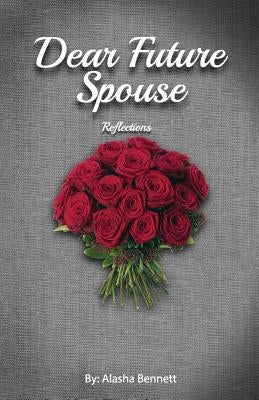 Dear Future Spouse: Reflections by Bennett, Alasha