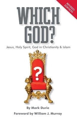 Which God? Jesus, Holy Spirit, God in Christianity and Islam by Durie, Mark