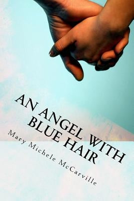 An Angel with Blue Hair: A Story of Bone Marrow Donation by McCarville, Mary Michele