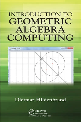 Introduction to Geometric Algebra Computing by Hildenbrand, Dietmar