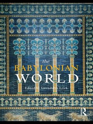 The Babylonian World by Leick, Gwendolyn