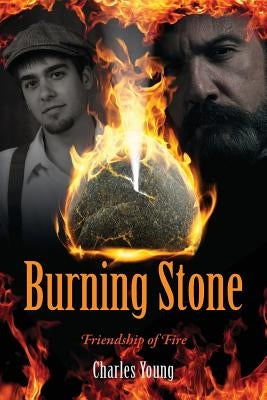 Burning Stone: Friendship of Fire by Young, Charles