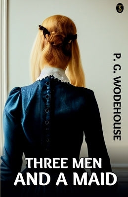 Three Men and a Maid by Wodehouse, P. G.