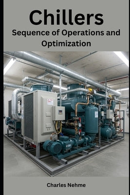 Chillers: Sequence of Operations and Optimization by Nehme, Charles