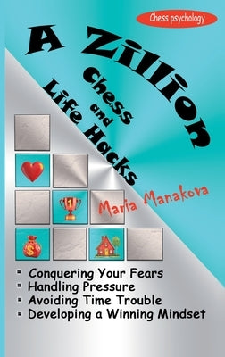 A Zillion Chess and Life Hacks by Manakova, Maria