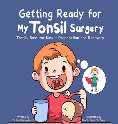 Getting Ready for My Tonsil Surgery: Tonsils Book for Kids - Preparation and Recovery by Zheng-Ward, Fei