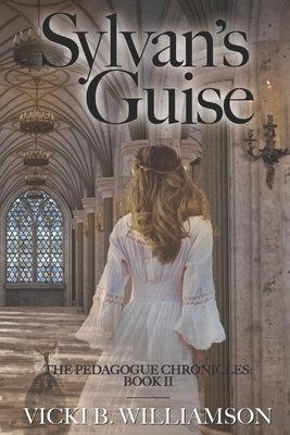Sylvan's Guise: The Pedagogue Chronicles, Book II by Williamson, Vicki B.